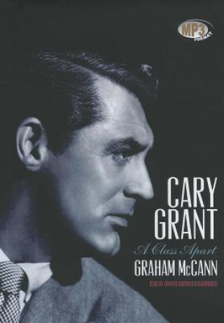 Digital Cary Grant: A Class Apart Graham McCann