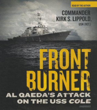 Audio Front Burner: Al Qaeda's Attack on the USS Cole Kirk S. Lippold
