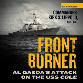 Digital Front Burner: Al Qaeda's Attack on the USS Cole Commander Kirk S. Lippold