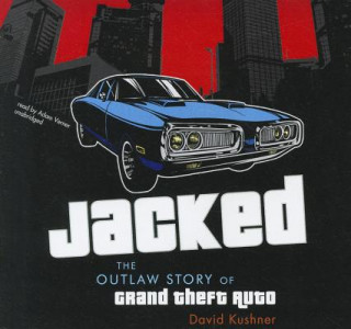 Audio Jacked: The Outlaw Story of Grand Theft Auto David Kushner