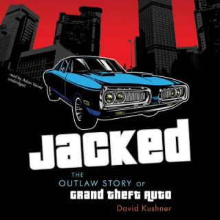 Digital Jacked: The Outlaw Story of Grand Theft Auto David Kushner