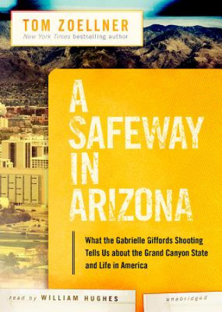 Numérique A Safeway in Arizona: What the Gabrielle Giffords Shooting Tells Us about the Grand Canyon State and Life in America Tom Zoellner