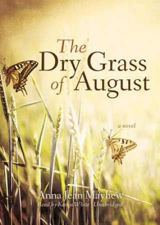 Hanganyagok The Dry Grass of August Anna Jean Mayhew