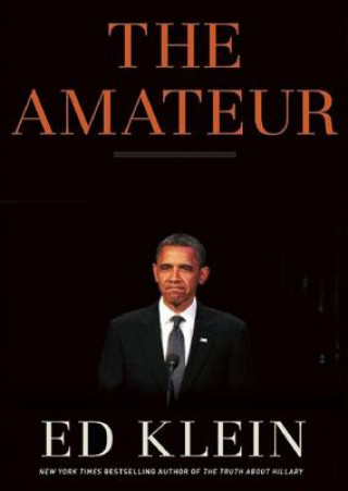 Audio The Amateur: Barack Obama in the White House Edward Klein