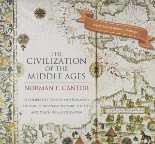 Audio The Civilization of the Middle Ages: A Completely Revised and Expanded Edition of Medieval History, the Life and Death of a Civilization Norman F. Cantor