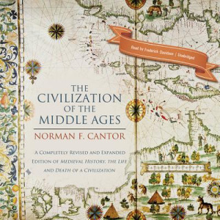 Digital The Civilization of the Middle Ages: A Completely Revised and Expanded Edition of Medieval History, the Life and Death of a Civilization Norman F. Cantor