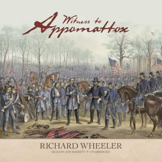 Audio Witness to Appomattox Richard Wheeler