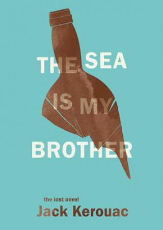 Audio The Sea Is My Brother: The Lost Novel Jack Kerouac