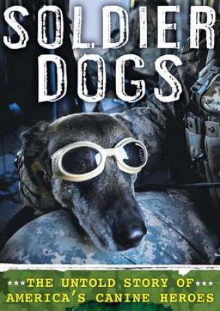 Аудио Soldier Dogs: The Untold Story of America's Canine Heroes Maria Goodavage