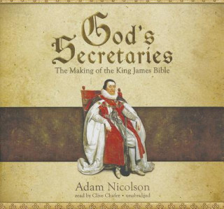 Audio God's Secretaries: The Making of the King James Bible Adam Nicolson