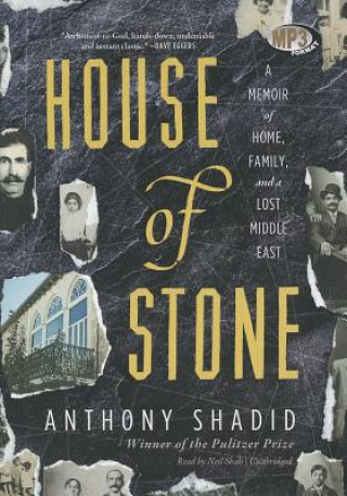 Digital House of Stone: A Memoir of Home, Family, and a Lost Middle East Anthony Shadid