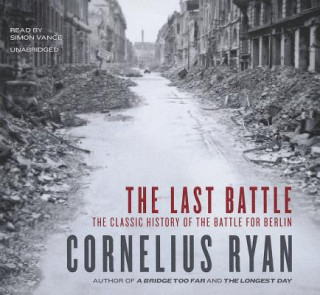 Hanganyagok The Last Battle: The Classic History of the Battle for Berlin Cornelius Ryan