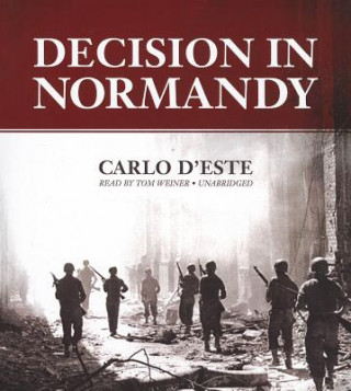 Hanganyagok Decision in Normandy Carlo D'Este