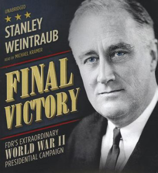 Аудио Final Victory: FDR's Extraordinary World War II Presidential Campaign Stanley Weintraub