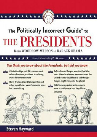 Audio The Politically Incorrect Guide to the Presidents: From Wilson to Obama Steven F. Hayward