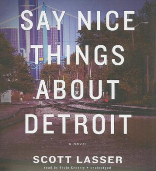 Audio Say Nice Things about Detroit Scott Lasser