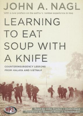 Digital Learning to Eat Soup with a Knife: Counterinsurgency Lessons from Malaya and Vietnam John A. Nagl