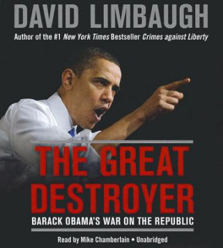 Audio The Great Destroyer: Barack Obama's War on the Republic David Limbaugh