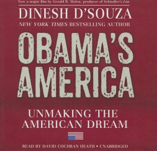 Hanganyagok Obama's America: Unmaking the American Dream Dinesh D'Souza