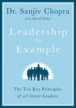 Audio Leadership by Example: The Ten Key Principles of All Great Leaders Sanjiv Chopra
