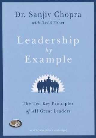 Digital Leadership by Example: The Ten Key Principles of All Great Leaders Sanjiv Chopra