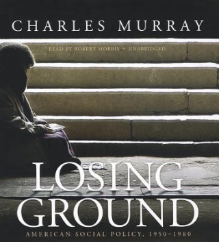 Hanganyagok Losing Ground: American Social Policy, 1950-1980 Charles Murray