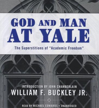 Audio God and Man at Yale: The Superstitions of "Academic Freedom" William F. Buckley