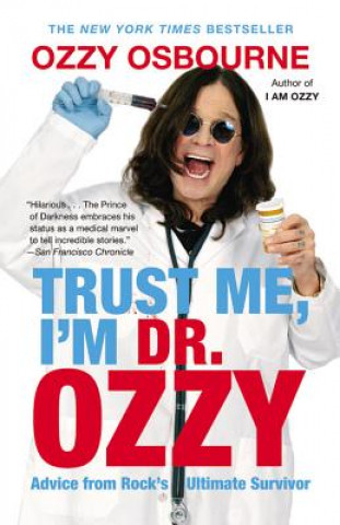 Kniha Trust Me, I'm Dr. Ozzy: Advice from Rock's Ultimate Survivor Ozzy Osbourne