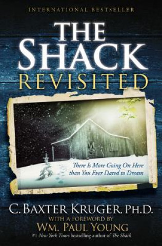 Libro The Shack Revisited: There Is More Going on Here Than You Ever Dared to Dream C. Baxter Kruger