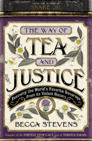 Knjiga The Way of Tea and Justice: Rescuing the World's Favorite Beverage from Its Violent History Becca Stevens