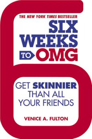 Книга Six Weeks to OMG: Get Skinnier Than All Your Friends Venice A. Fulton
