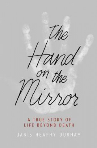 Könyv The Hand on the Mirror: A True Story of Life Beyond Death Janis Heaphy Durham
