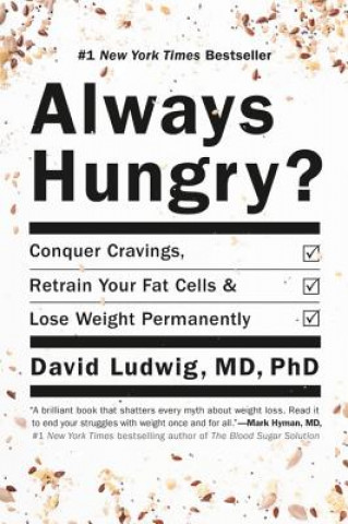 Kniha Always Hungry?: Conquer Cravings, Retrain Your Fat Cells, and Lose Weight Permanently David Ludwig