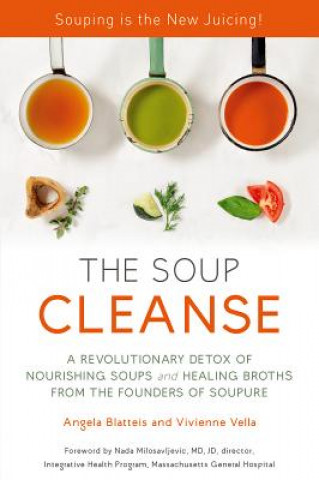 Książka The Soup Cleanse: A Revolutionary Detox of Nourishing Soups and Healing Broths from the Founders of Soupure Vivienne Vella
