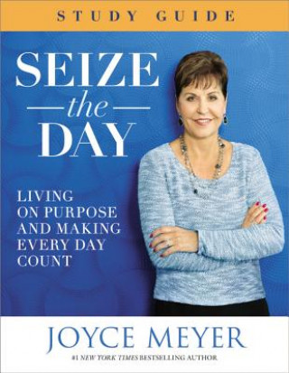 Książka Seize the Day Study Guide: Living on Purpose and Making Every Day Count Joyce Meyer