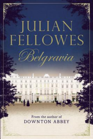 Kniha Julian Fellowes's Belgravia Julian Fellowes