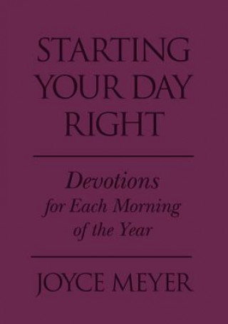 Kniha Starting Your Day Right: Devotions for Each Morning of the Year Joyce Meyer