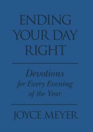 Kniha Ending Your Day Right: Devotions for Every Evening of the Year Joyce Meyer