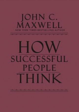 Kniha How Successful People Think: Change Your Thinking, Change Your Life John C. Maxwell