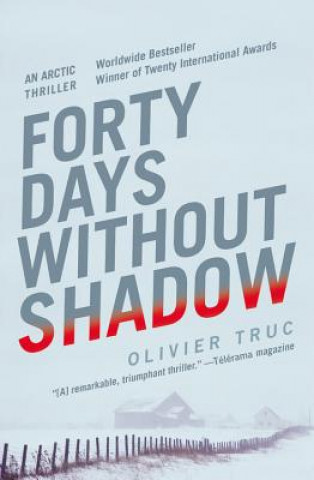 Carte Forty Days Without Shadow: An Arctic Thriller Olivier Truc