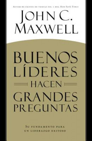 Kniha BUENOS LIDERES HACEN GRANDES PREGUNTAS John C. Maxwell