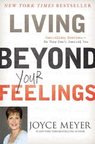 Carte Living Beyond Your Feelings: Controlling Emotions So They Don't Control You Joyce Meyer