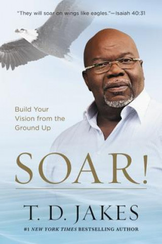 Książka Soar! T D Jakes