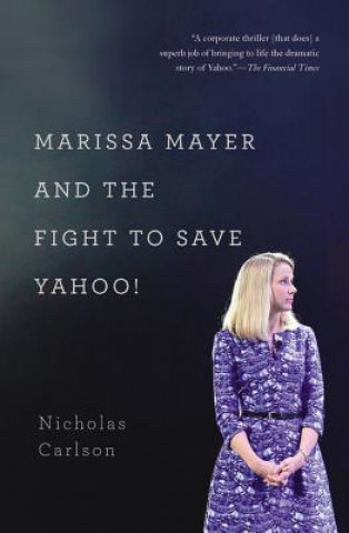 Buch Marissa Mayer and the Fight to Save Yahoo! Nicholas Carlson