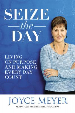 Książka Seize the Day: Living on Purpose and Making Every Day Count Joyce Meyer