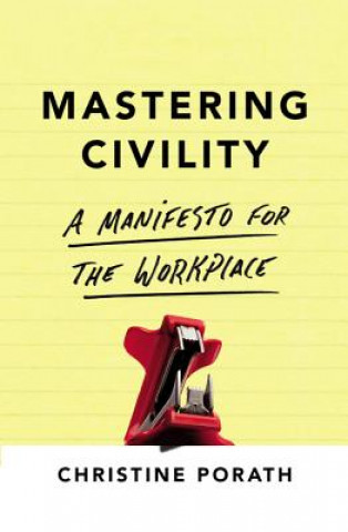 Carte Mastering Civility: A Manifesto for the Workplace Christine Porath
