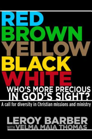 Libro Red, Brown, Yellow, Black, Whitewho's More Precious in God's Sight?: A Call for Diversity in Christian Missions and Ministry Leroy Barber