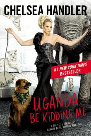 Kniha Uganda Be Kidding Me Chelsea Handler