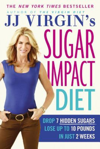 Carte Jj Virgin's Sugar Impact Diet: Drop 7 Hidden Sugars, Lose Up to 10 Pounds in Just 2 Weeks J. J. Virgin