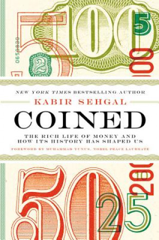 Kniha Coined: The Rich Life of Money and How Its History Has Shaped Us Kabir Sehgal